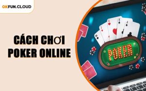 Cách Chơi Poker Online
