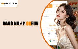 Đăng Nhập OKFUN