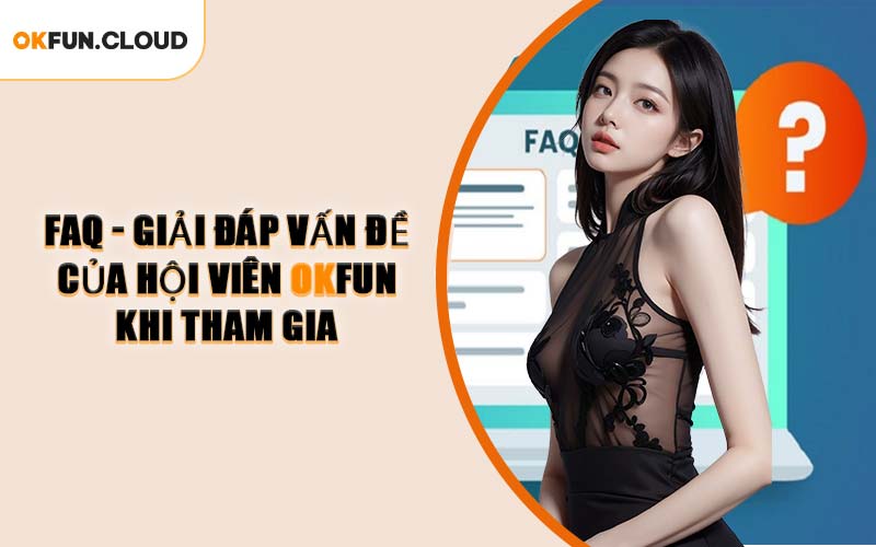 FAQ - Giải đáp vấn đề của hội viên OKFUN khi tham gia