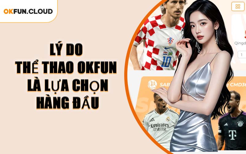 Lý Do Thể Thao OKFUN Là Lựa Chọn Hàng Đầu