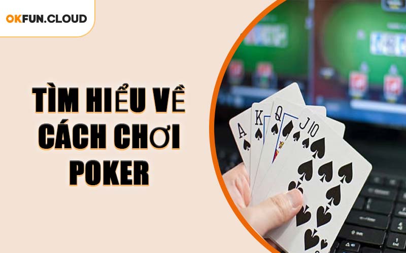 Tìm Hiểu Về Cách Chơi Poker