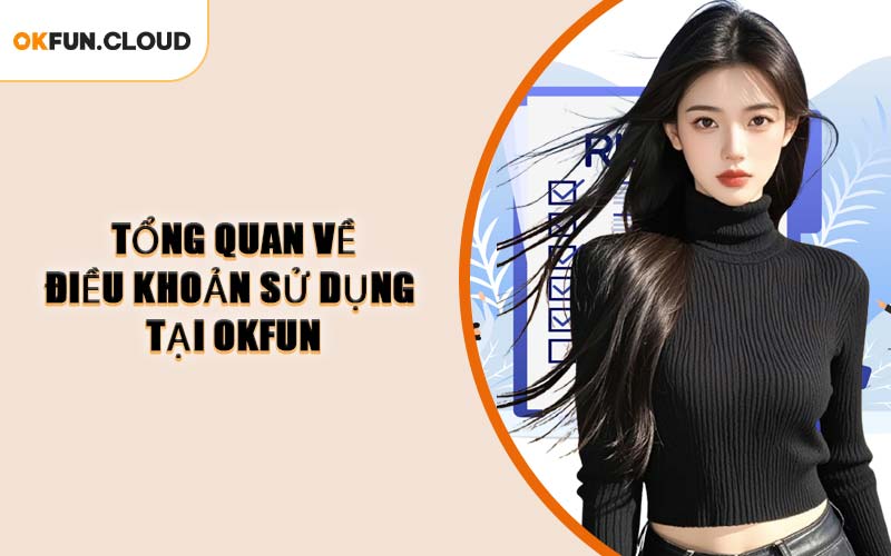 Tổng Quan Về Điều Khoản Sử Dụng Tại OKFUN