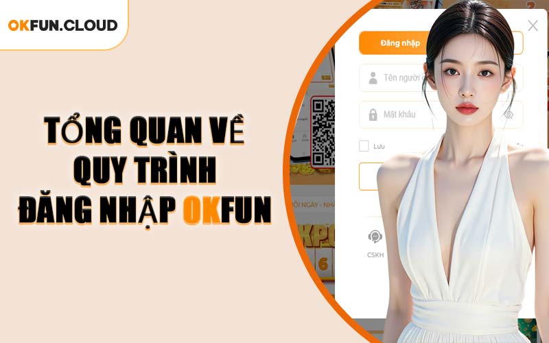 Tổng Quan Về Quy Trình Đăng Nhập OKFUN