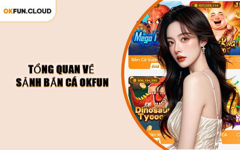 Tổng Quan Về Sảnh Bắn Cá OKFUN