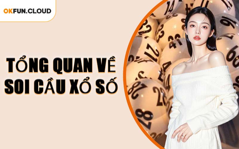Tổng Quan Về Soi Cầu Xổ Số