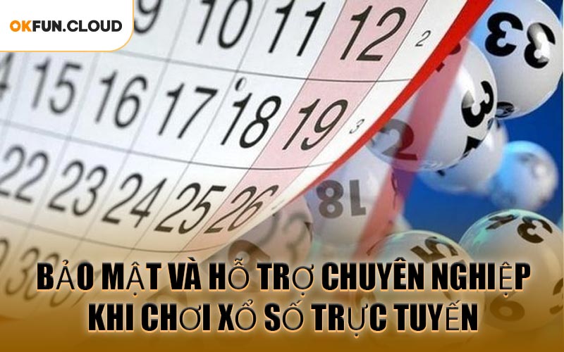 Bảo Mật Và Hỗ Trợ Chuyên Nghiệp Khi Chơi Xổ Số Trực Tuyến