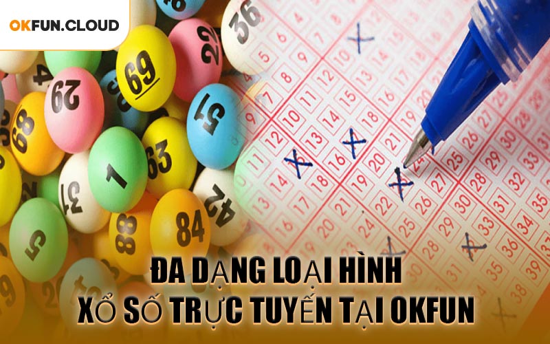 Đa Dạng Loại Hình Xổ Số Trực Tuyến Tại OKFUN