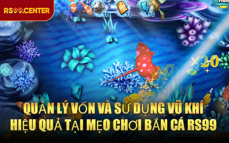 Quản lý vốn và sử dụng vũ khí hiệu quả tại Mẹo chơi bắn cá RS99