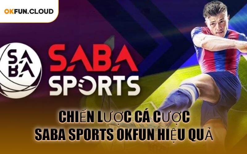 Chiến Lược Cá Cược Saba Sports OKFUN Hiệu Quả