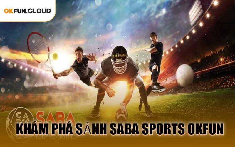 Khám Phá Sảnh Saba Sports OKFUN